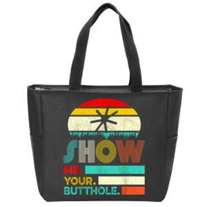 Show Me Your Butthole, Funny, Joke, Sarcastic, Family Zip Tote Bag