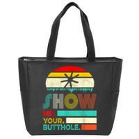 Show Me Your Butthole, Funny, Joke, Sarcastic, Family Zip Tote Bag