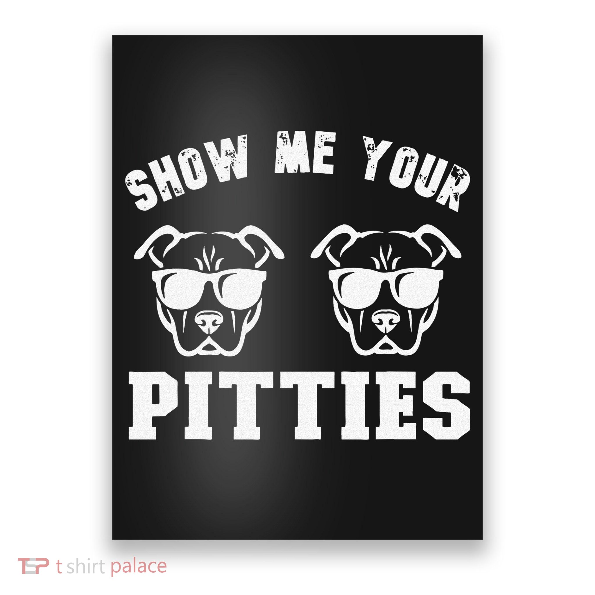 Show Me Your Pitties Funny Pitbull Dog Pitbull Dog Lovers Poster