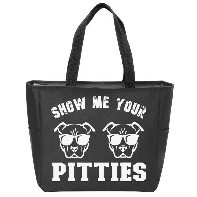 Show Me Your Pitties Funny Pitbull Dog Pitbull Dog Lovers Zip Tote Bag