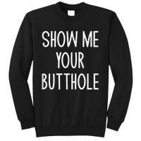 Show Me Your Butthole Sweatshirt