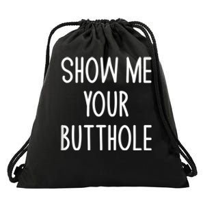 Show Me Your Butthole Drawstring Bag