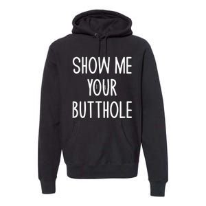 Show Me Your Butthole Premium Hoodie