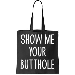 Show Me Your Butthole Tote Bag