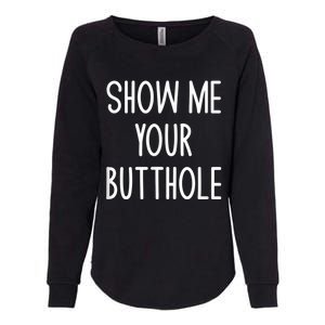 Show Me Your Butthole Womens California Wash Sweatshirt