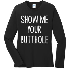 Show Me Your Butthole Ladies Long Sleeve Shirt