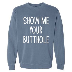 Show Me Your Butthole Garment-Dyed Sweatshirt