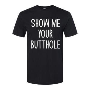 Show Me Your Butthole Softstyle CVC T-Shirt