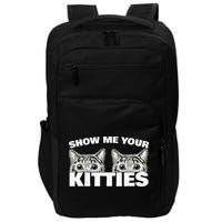 Show Me Your Kitties Cat Pun Show Me Your Kitties Impact Tech Backpack