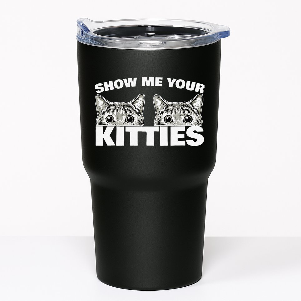 Show Me Your Kitties Cat Pun Show Me Your Kitties Tumbler
