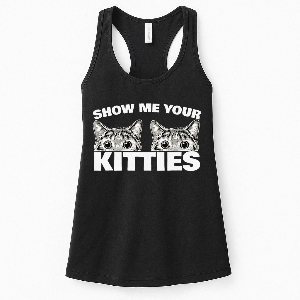 Show Me Your Kitties Cat Pun Show Me Your Kitties Womens Tank Top
