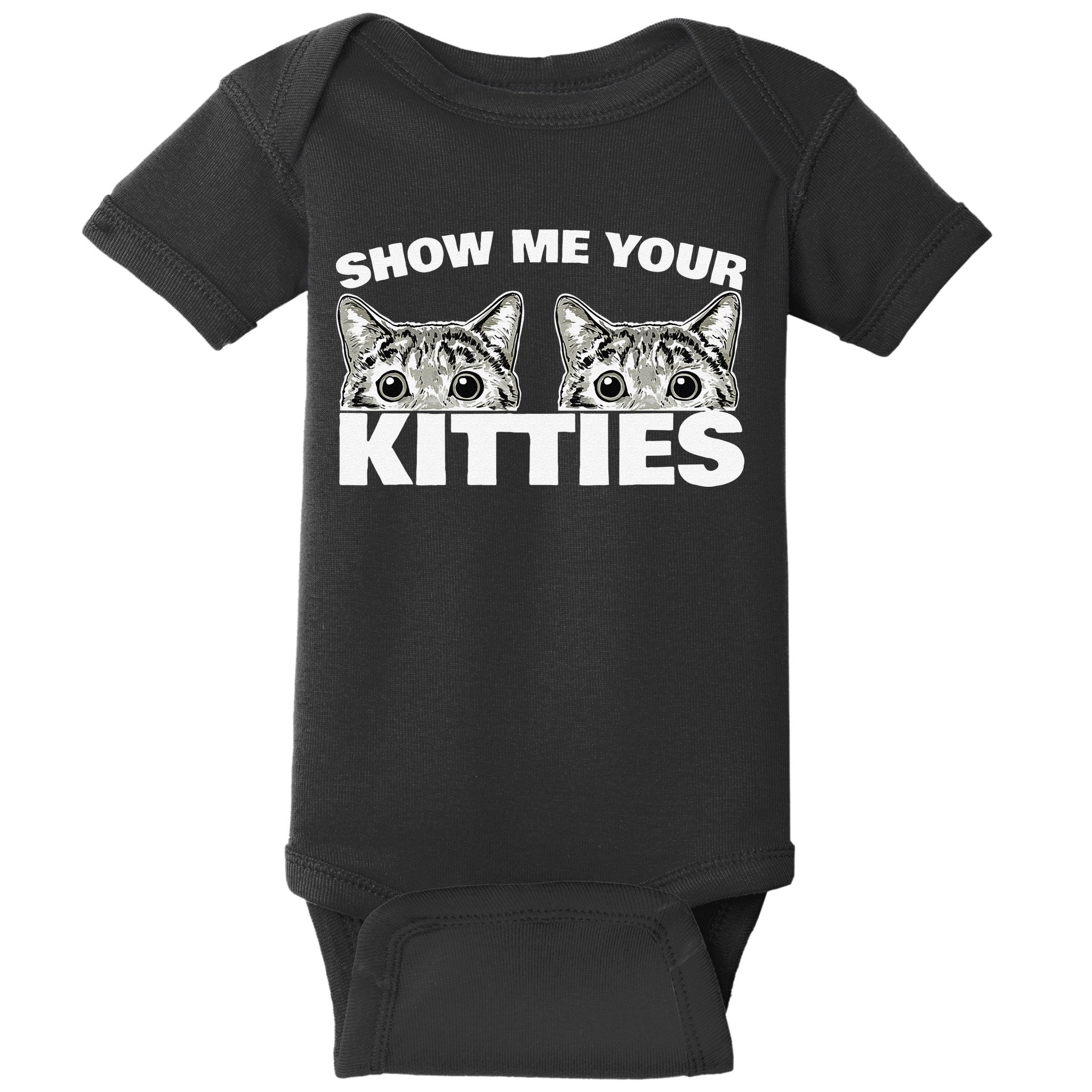 Show Me Your Kitties Cat Pun Show Me Your Kitties Baby Bodysuit