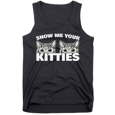 Show Me Your Kitties Cat Pun Show Me Your Kitties Tank Top