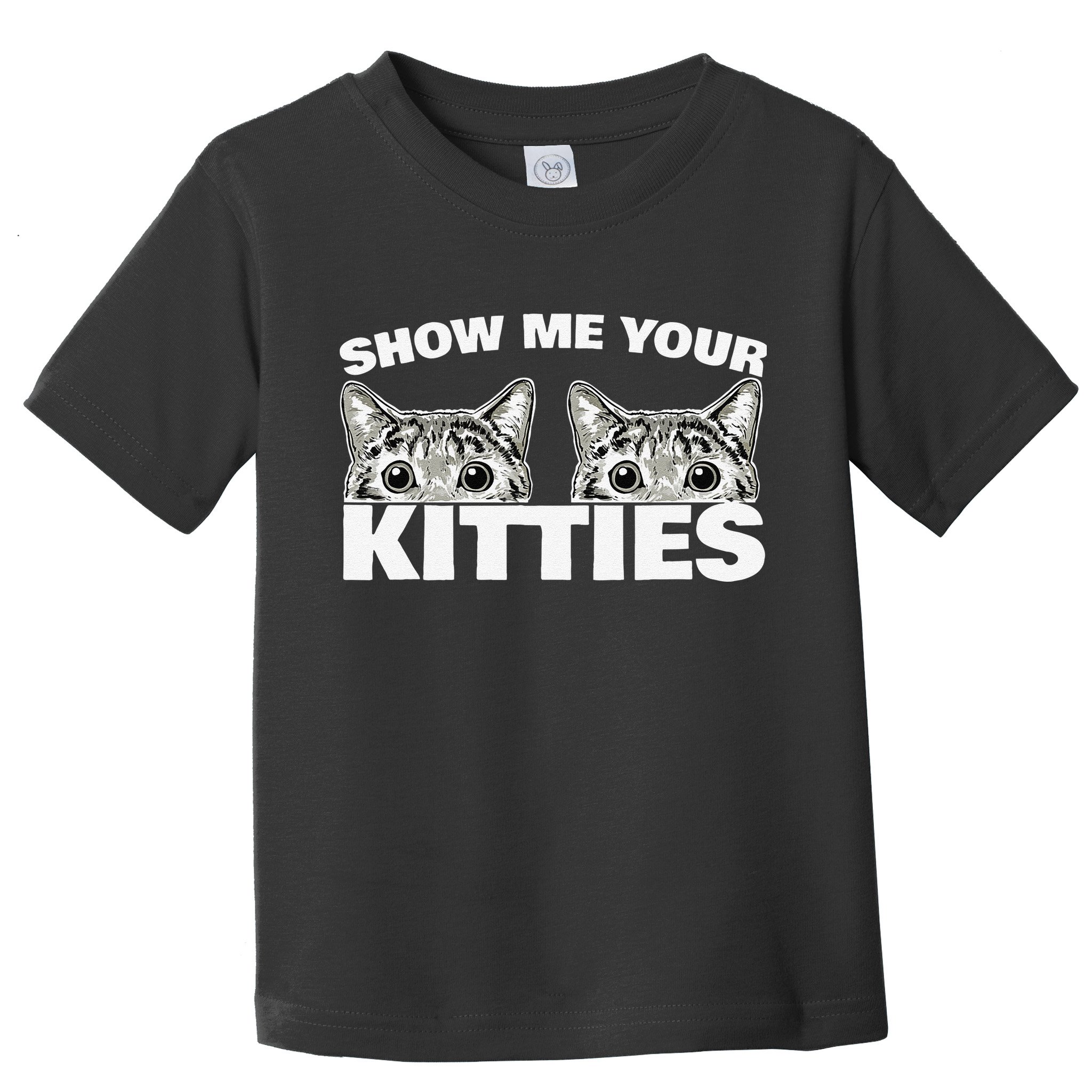 Show Me Your Kitties Cat Pun Show Me Your Kitties Toddler T-Shirt