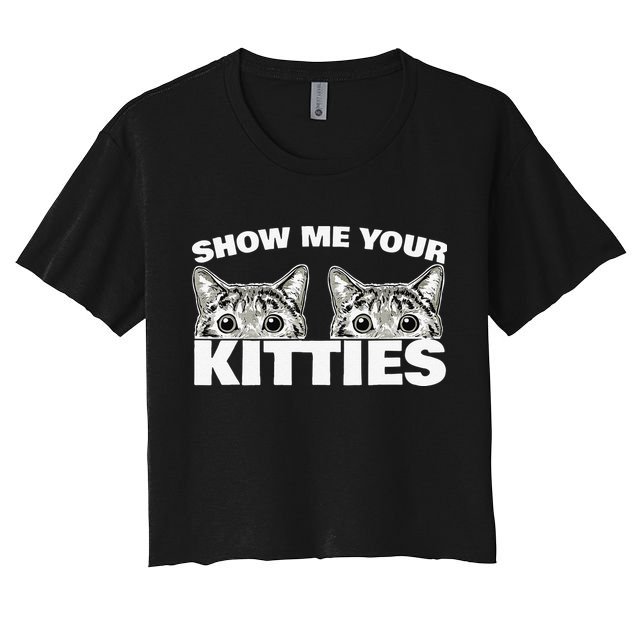 Show Me Your Kitties Cat Pun Show Me Your Kitties Crop Top
