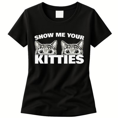 Show Me Your Kitties Cat Pun Show Me Your Kitties Womens T-Shirt