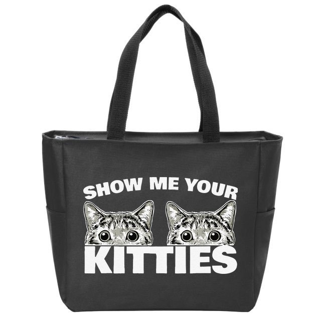 Show Me Your Kitties Cat Pun Show Me Your Kitties Zip Tote Bag