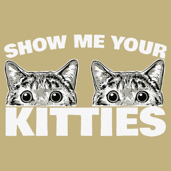 Show Me Your Kitties Cat Pun Show Me Your Kitties Long Sleeve Shirt