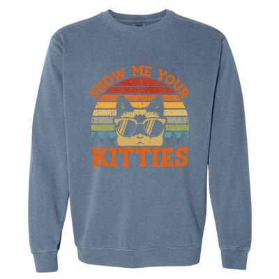 Show Me Your Kitties Funny Cat Lover Vintage Retro Sunset Gift Garment-Dyed Sweatshirt