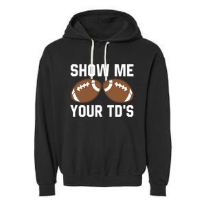 Show me your TDs Funny Fantasy Football Touch Down Garment-Dyed Fleece Hoodie