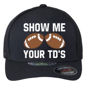 Show me your TDs Funny Fantasy Football Touch Down Flexfit Unipanel Trucker Cap