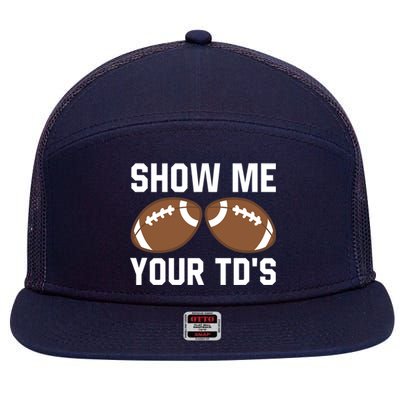 Show me your TDs Funny Fantasy Football Touch Down 7 Panel Mesh Trucker Snapback Hat