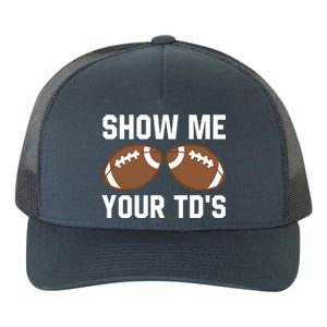 Show me your TDs Funny Fantasy Football Touch Down Yupoong Adult 5-Panel Trucker Hat