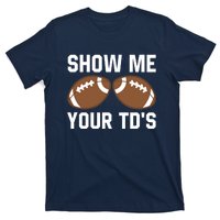 Show me your TDs Funny Fantasy Football Touch Down T-Shirt