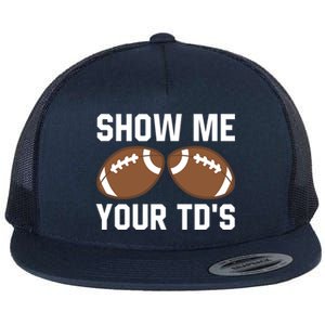 Show me your TDs Funny Fantasy Football Touch Down Flat Bill Trucker Hat