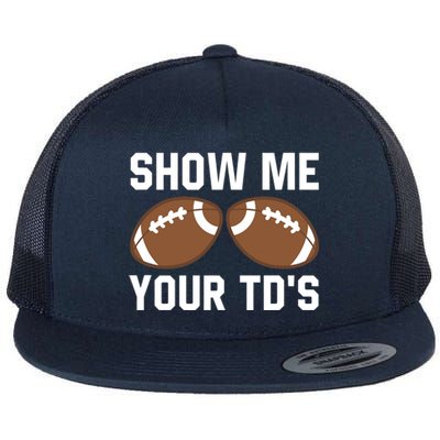 Show me your TDs Funny Fantasy Football Touch Down Flat Bill Trucker Hat