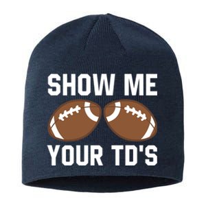 Show me your TDs Funny Fantasy Football Touch Down Sustainable Beanie