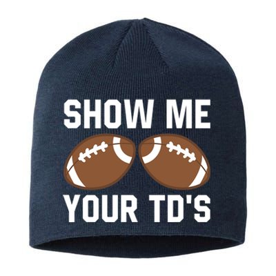 Show me your TDs Funny Fantasy Football Touch Down Sustainable Beanie