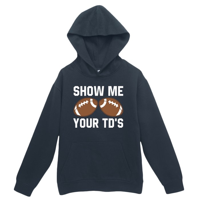 Show me your TDs Funny Fantasy Football Touch Down Urban Pullover Hoodie