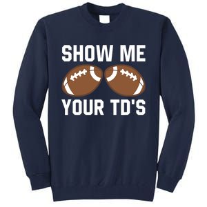 Show me your TDs Funny Fantasy Football Touch Down Tall Sweatshirt