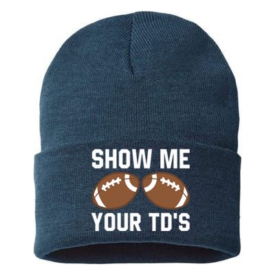 Show me your TDs Funny Fantasy Football Touch Down Sustainable Knit Beanie