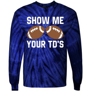 Show me your TDs Funny Fantasy Football Touch Down Tie-Dye Long Sleeve Shirt