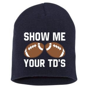 Show me your TDs Funny Fantasy Football Touch Down Short Acrylic Beanie