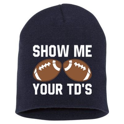 Show me your TDs Funny Fantasy Football Touch Down Short Acrylic Beanie