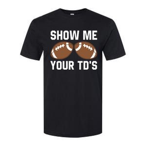 Show me your TDs Funny Fantasy Football Touch Down Softstyle CVC T-Shirt