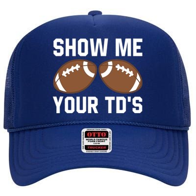 Show me your TDs Funny Fantasy Football Touch Down High Crown Mesh Back Trucker Hat