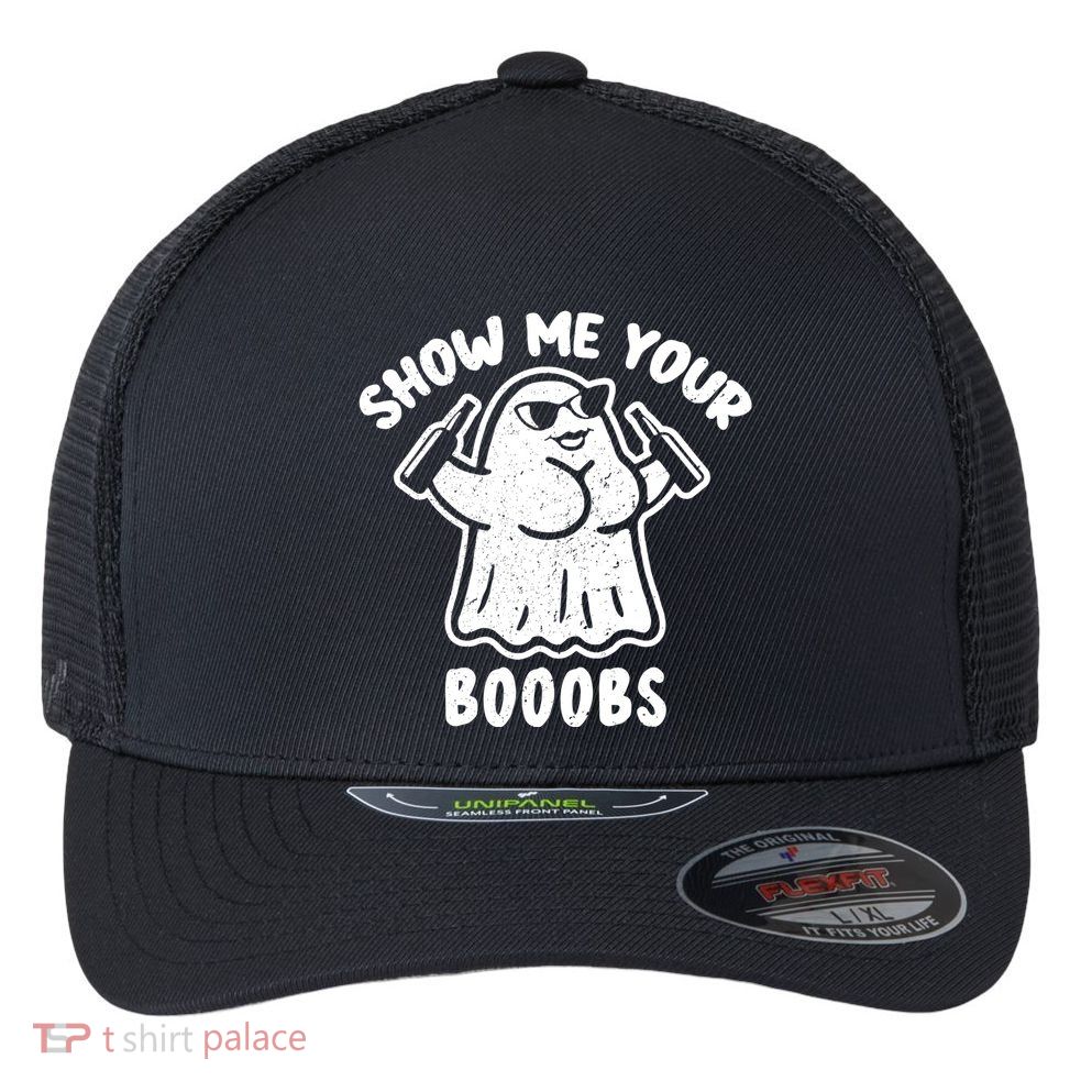 Show Me Your Booobs Funny Dumb Ghost Flexfit Unipanel Trucker Cap