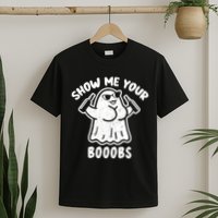 Show Me Your Booobs Funny Dumb Ghost T-Shirt