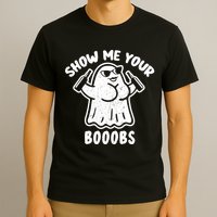 Show Me Your Booobs Funny Dumb Ghost T-Shirt