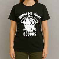 Show Me Your Booobs Funny Dumb Ghost T-Shirt