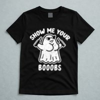 Show Me Your Booobs Funny Dumb Ghost T-Shirt