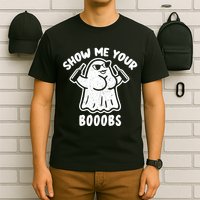 Show Me Your Booobs Funny Dumb Ghost T-Shirt