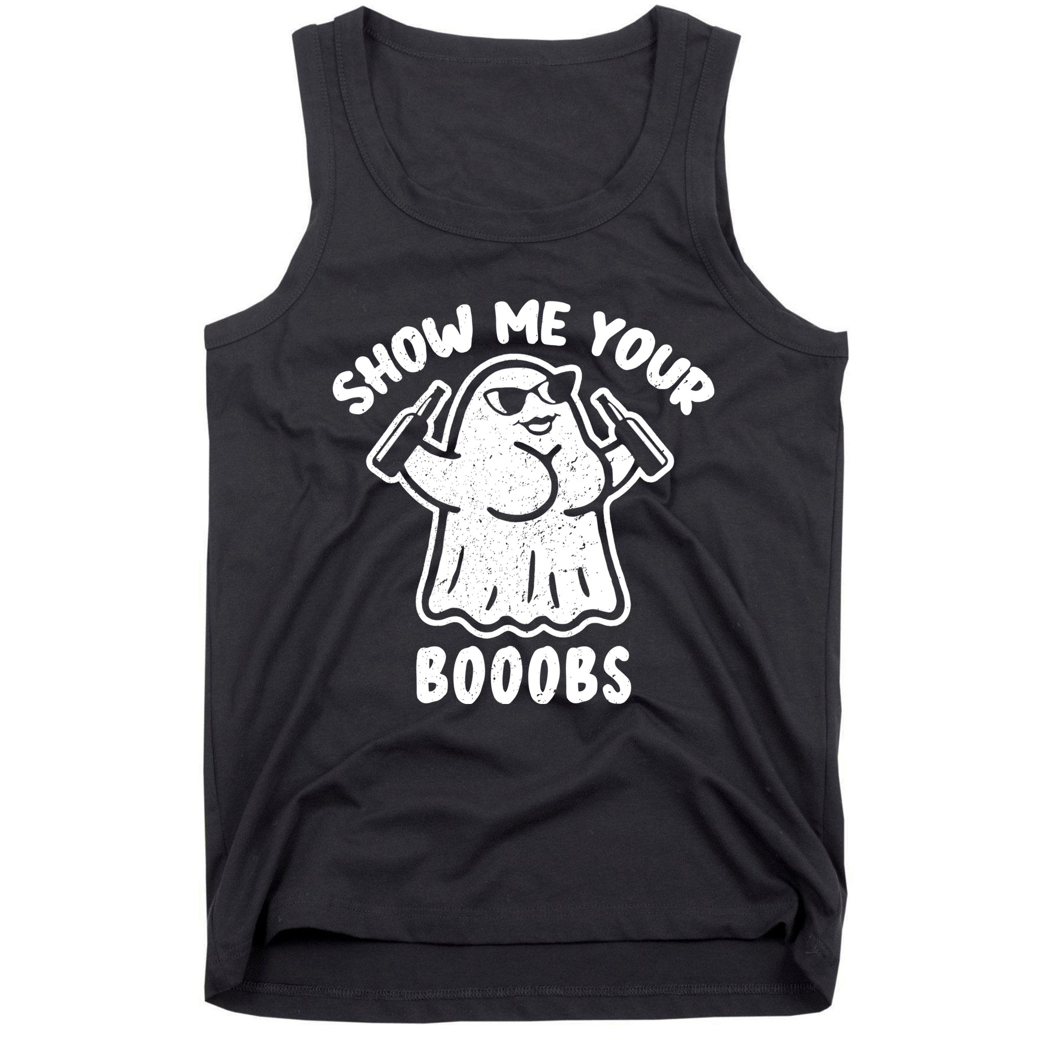 Show Me Your Booobs Funny Dumb Ghost Tank Top