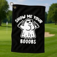 Show Me Your Booobs Funny Dumb Ghost Golf Towel