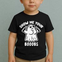 Show Me Your Booobs Funny Dumb Ghost Toddler T-Shirt