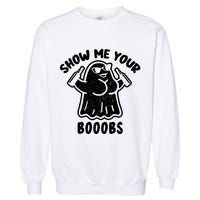 Show Me Your Booobs Funny Dumb Ghost Garment-Dyed Sweatshirt